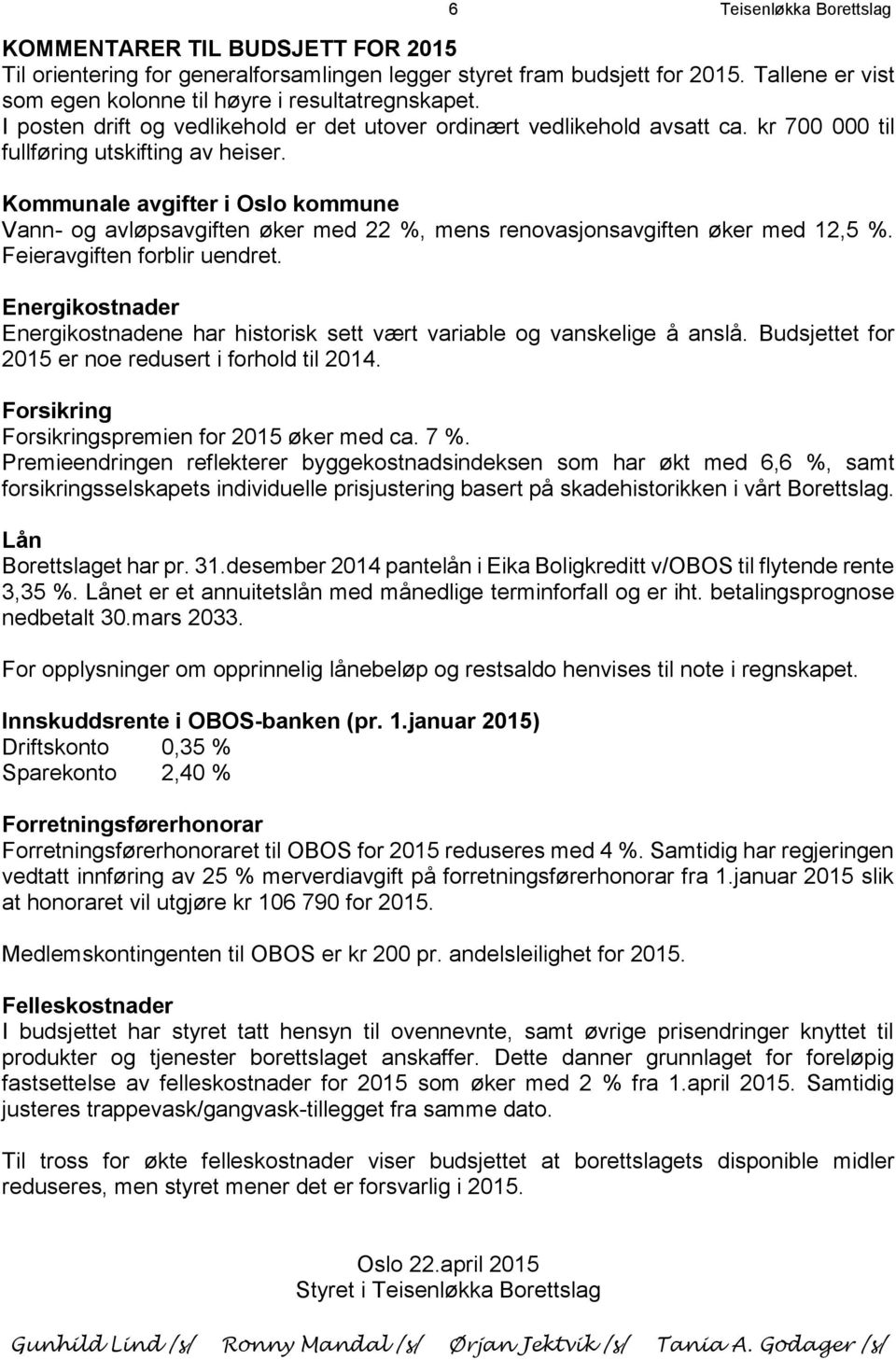 Kommunale avgifter i Oslo kommune Vann- og avløpsavgiften øker med 22 %, mens renovasjonsavgiften øker med 12,5 %. Feieravgiften forblir uendret.