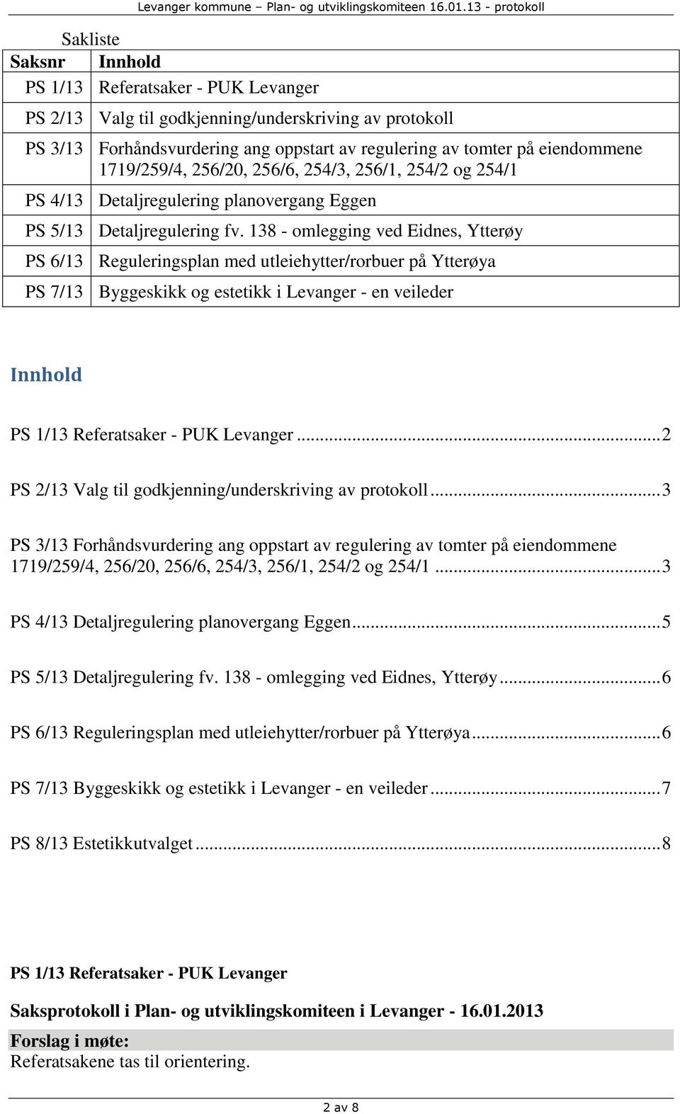 138 - omlegging ved Eidnes, Ytterøy PS 6/13 Reguleringsplan med utleiehytter/rorbuer på Ytterøya PS 7/13 Byggeskikk og estetikk i Levanger - en veileder Innhold PS 1/13 Referatsaker - PUK Levanger.