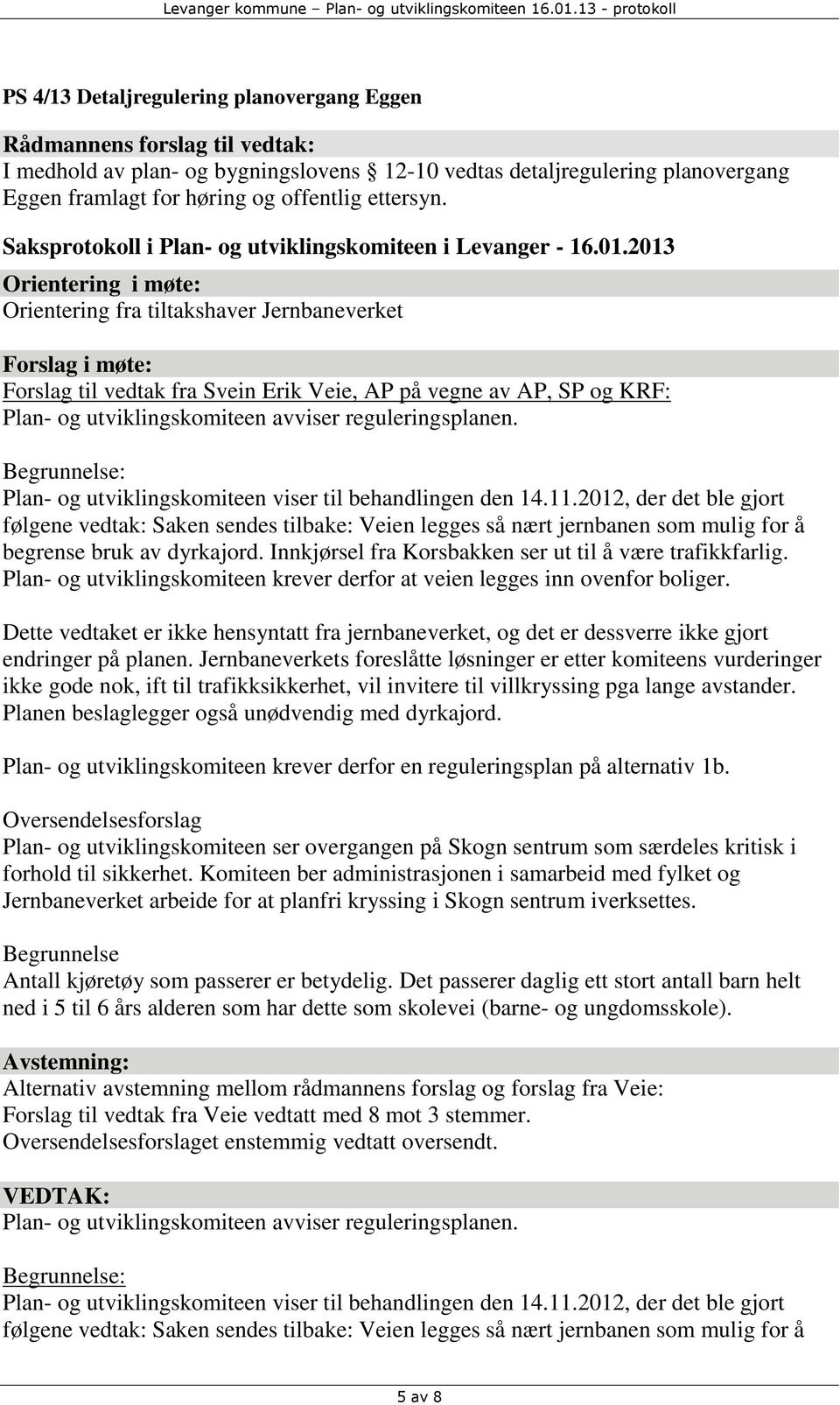 Begrunnelse: Plan- og utviklingskomiteen viser til behandlingen den 14.11.