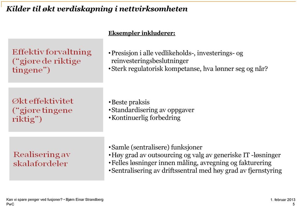 Beste praksis Standardisering av oppgaver Kontinuerlig forbedring Samle (sentralisere) funksjoner Høy grad av