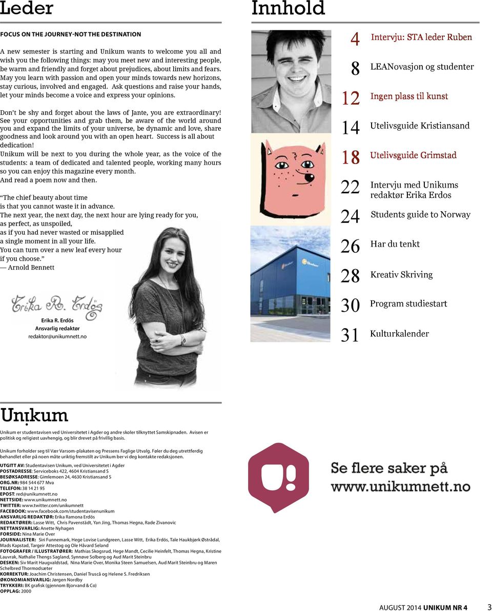 Ask questions and raise your hands, let your minds become a voice and express your opinions. Don t be shy and forget about the laws of Jante, you are extraordinary!