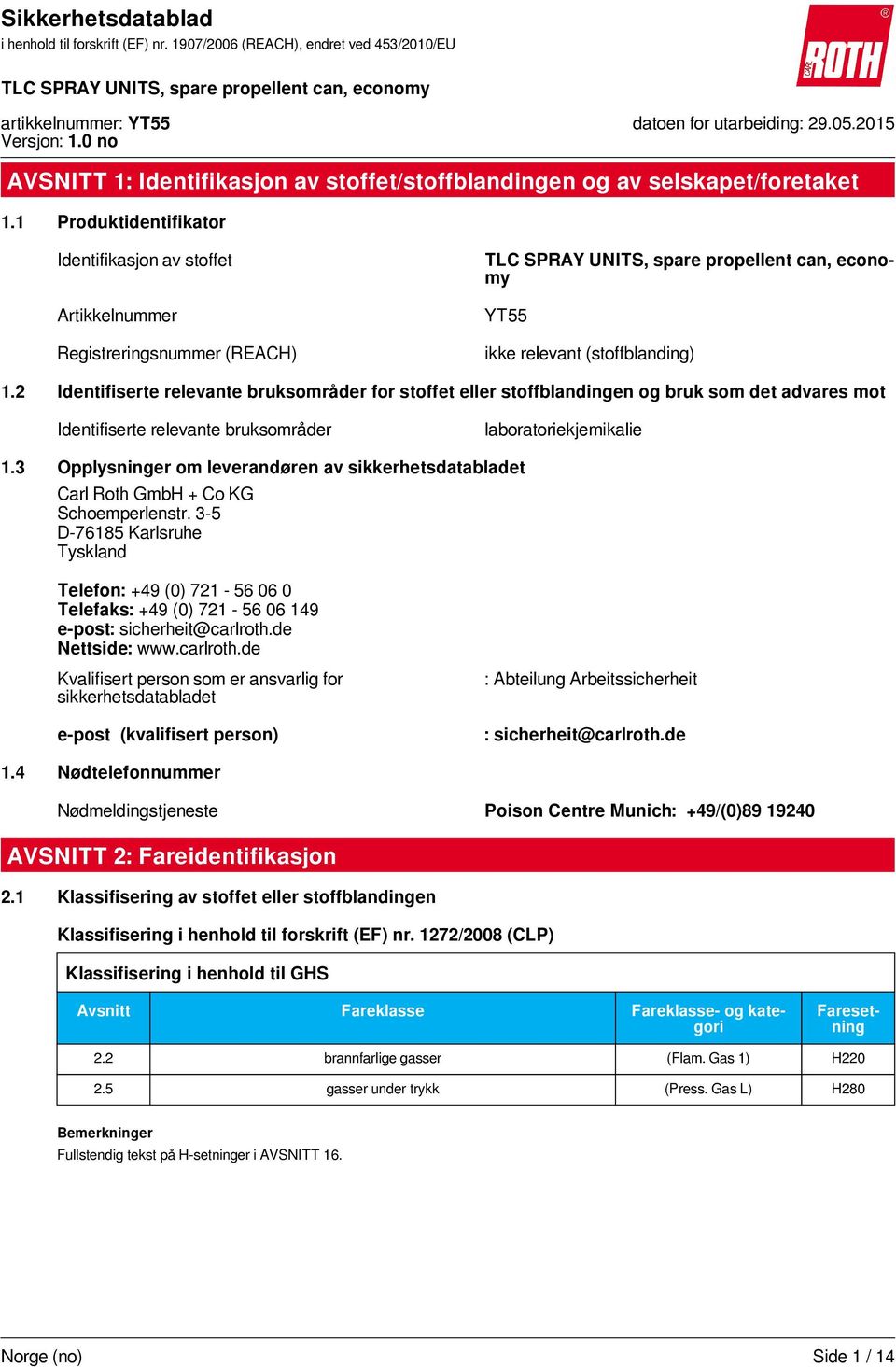 2 Identifiserte relevante bruksområder for stoffet eller stoffblandingen og bruk som det advares mot Identifiserte relevante bruksområder laboratoriekjemikalie 1.