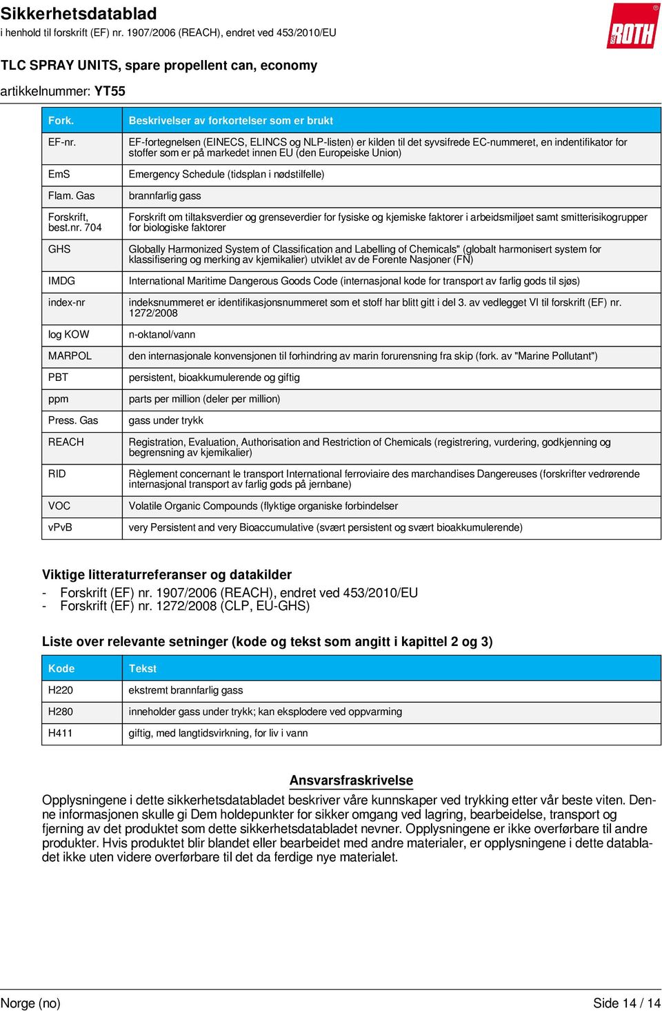 markedet innen EU (den Europeiske Union) Emergency Schedule (tidsplan i nødstilfelle) brannfarlig gass Forskrift om tiltaksverdier og grenseverdier for fysiske og kjemiske faktorer i arbeidsmiljøet