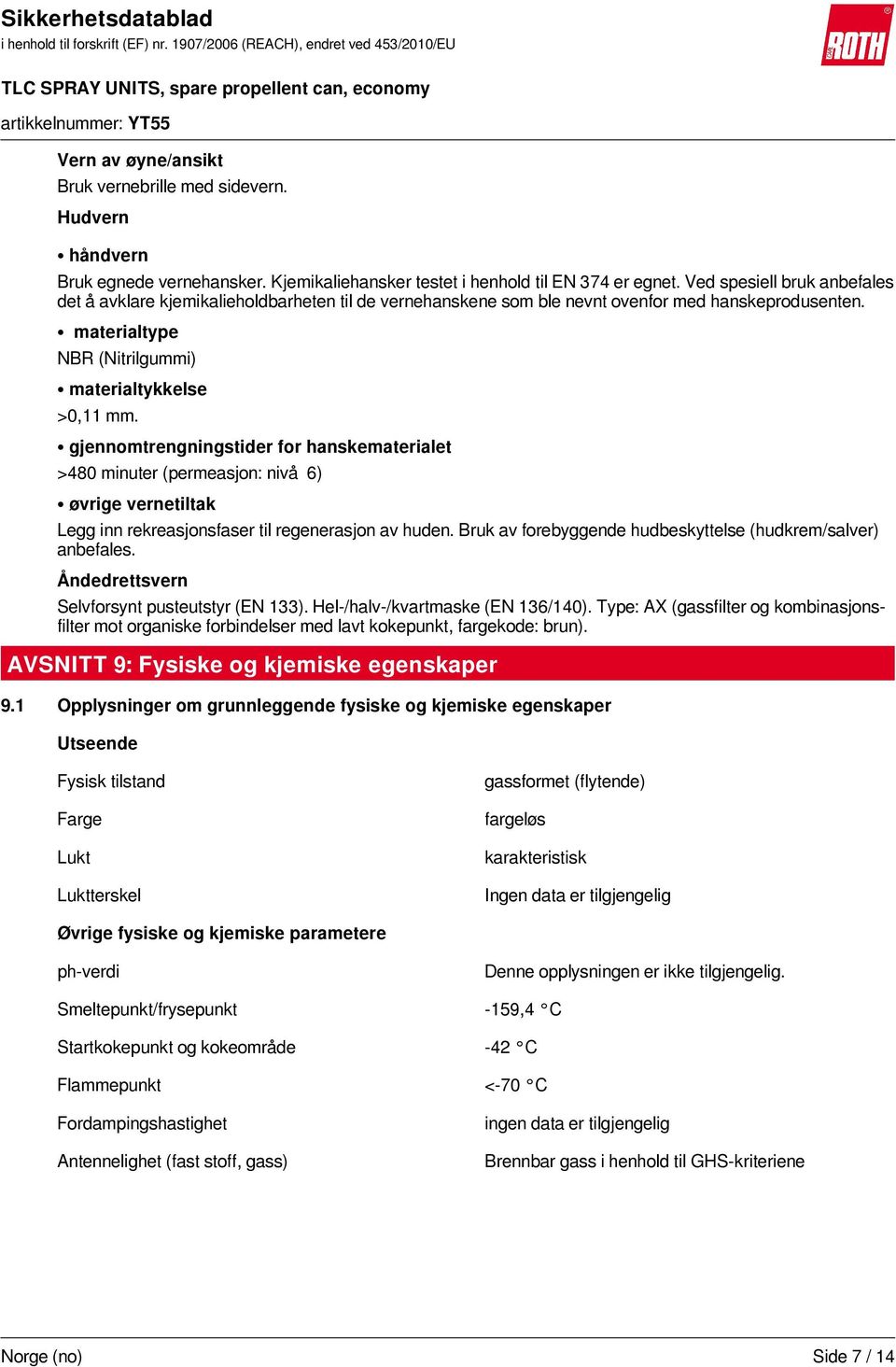 gjennomtrengningstider for hanskematerialet >480 minuter (permeasjon: nivå 6) øvrige vernetiltak Legg inn rekreasjonsfaser til regenerasjon av huden.