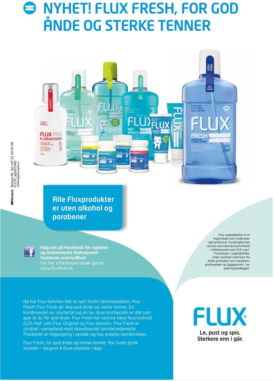 facebook.com/nullhull For mer informasjon besøk gjerne www.fluxfluor.no Flux sugetabletter er et legemiddel som inneholder natriumfluorid.