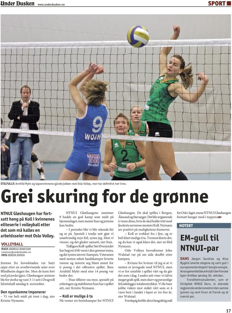 VOLLEYBALL TEKST: ANDREAS RUNESSON runesson@underdusken.no FOTO: BIRGER JENSEN Jentene fra hovedstaden var høyt oppe etter en overbevisende seier over Blindheim dagen før.