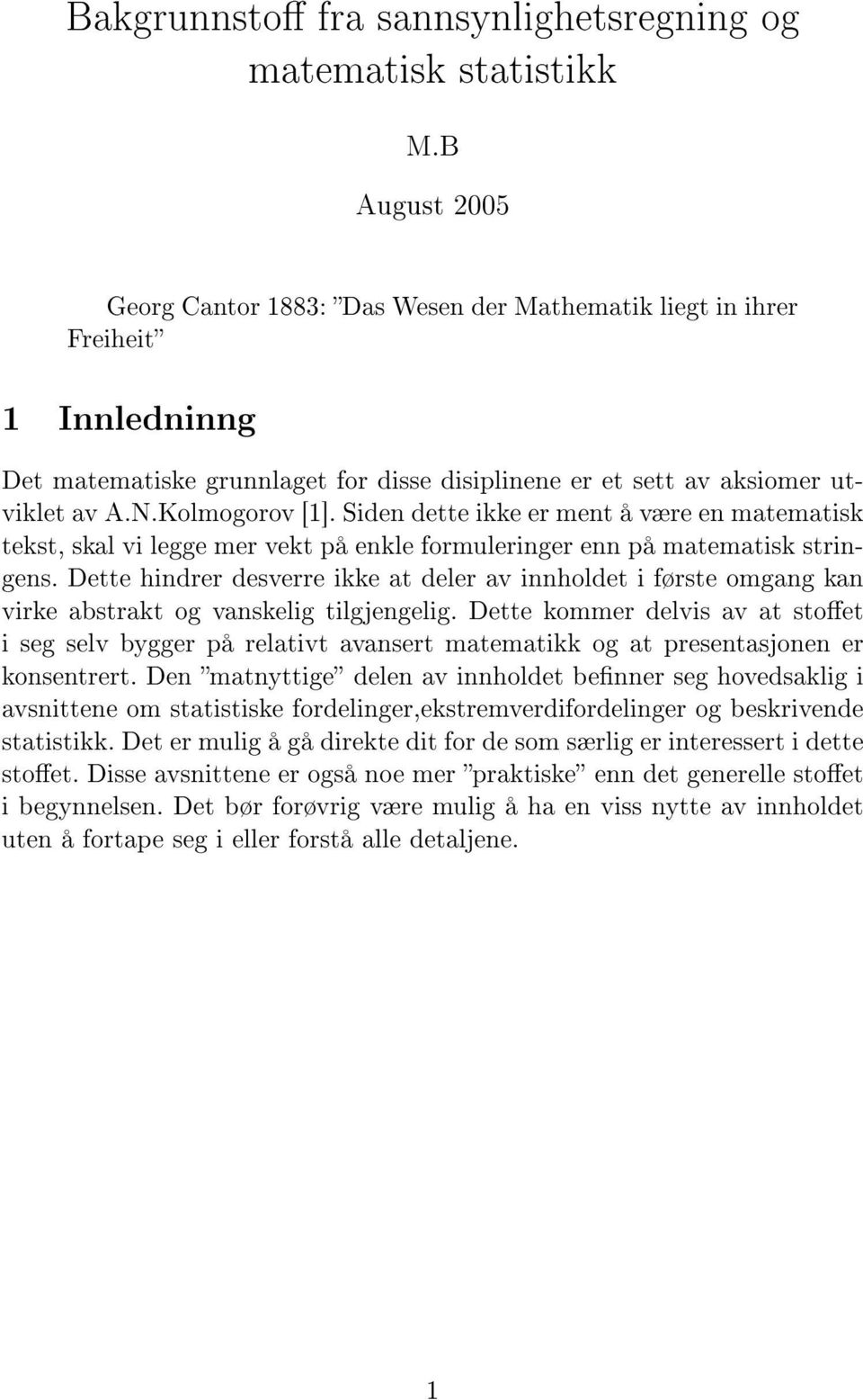 Siden dette ikke er ment å være en matematisk tekst, skal vi legge mer vekt på enkle formuleringer enn på matematisk stringens.