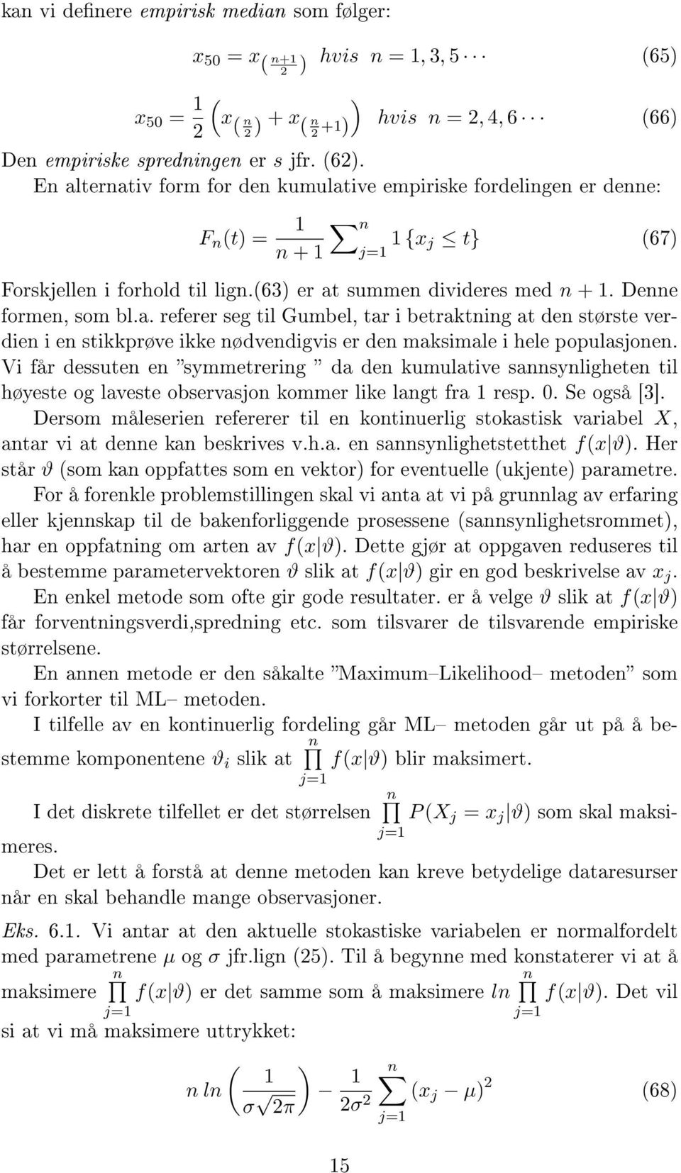 Vi får dessuten en symmetrering da den kumulative sannsynligheten til høyeste og laveste observasjon kommer like langt fra 1 resp.. Se også [3].