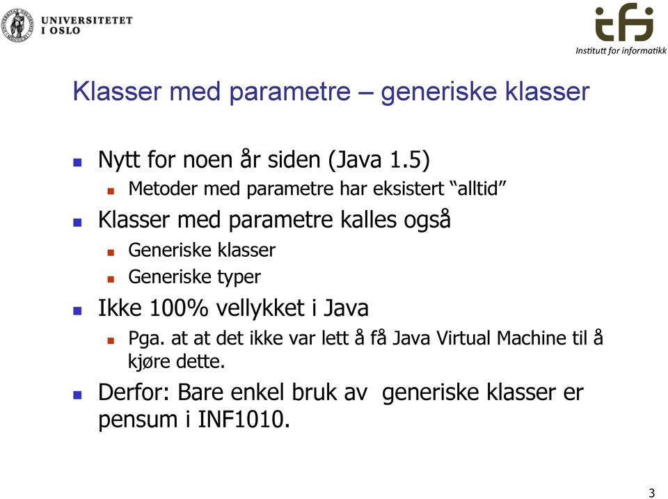 Generiske klasser Generiske typer Ikke 100% vellykket i Java n Pga.