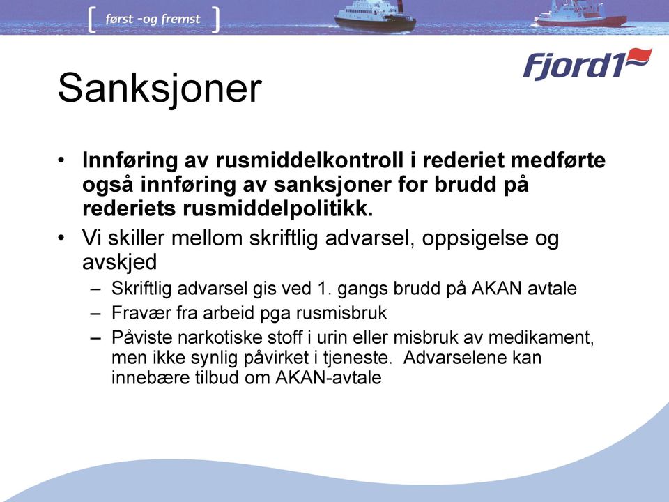 Vi skiller mellom skriftlig advarsel, oppsigelse og avskjed Skriftlig advarsel gis ved 1.