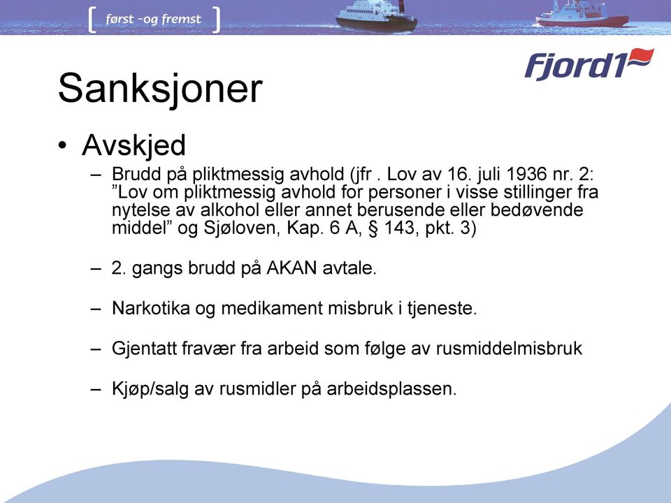 berusende eller bedøvende middel og Sjøloven, Kap. 6 A, 143, pkt. 3) 2. gangs brudd på AKAN avtale.