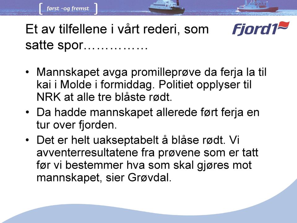 Da hadde mannskapet allerede ført ferja en tur over fjorden.