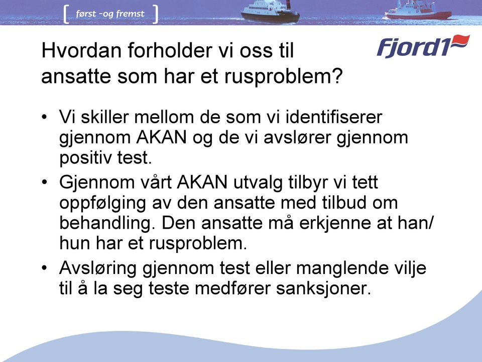 Gjennom vårt AKAN utvalg tilbyr vi tett oppfølging av den ansatte med tilbud om behandling.