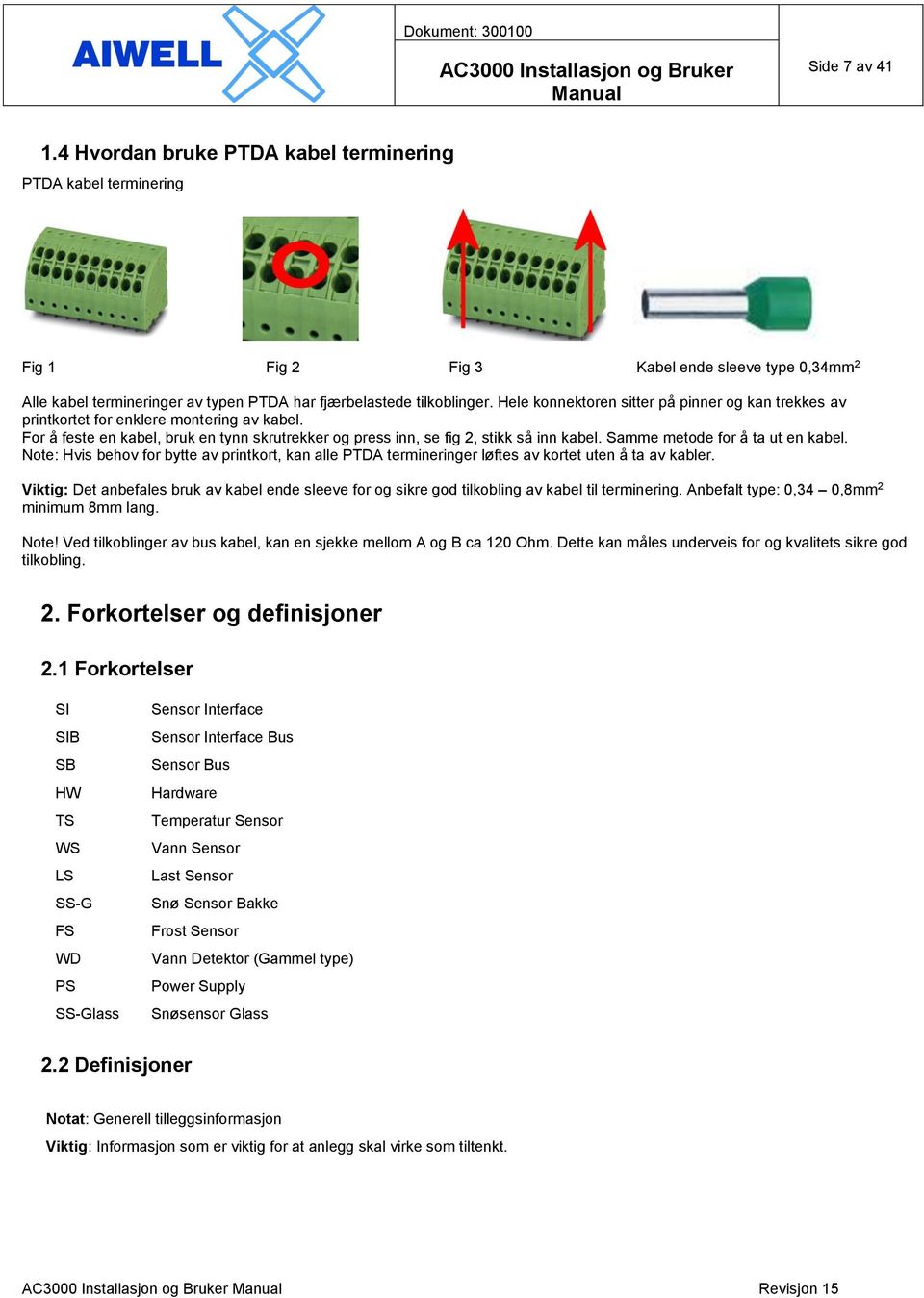 Samme metode for å ta ut en kabel. Note: Hvis behov for bytte av printkort, kan alle PTDA termineringer løftes av kortet uten å ta av kabler.