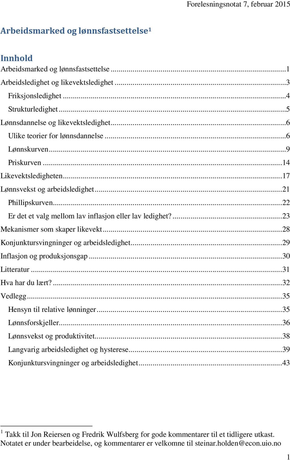 .. 22 Er det et valg mellom lav inflasjon eller lav ledighet?... 23 Mekanismer som skaper likevekt... 28 Konjunktursvingninger og arbeidsledighet... 29 Inflasjon og produksjonsgap... 30 Litteratur.