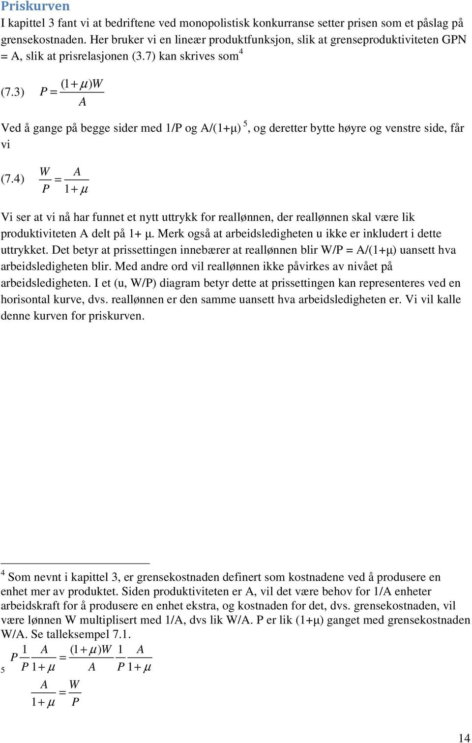 3) (1 + µ )W P = A Ved å gange på begge sider med 1/P og A/(1+µ) 5, og deretter bytte høyre og venstre side, får vi (7.