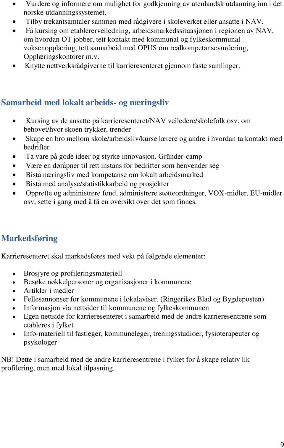 realkompetansevurdering, Opplæringskontorer m.v. Knytte nettverksrådgiverne til karrieresenteret gjennom faste samlinger.