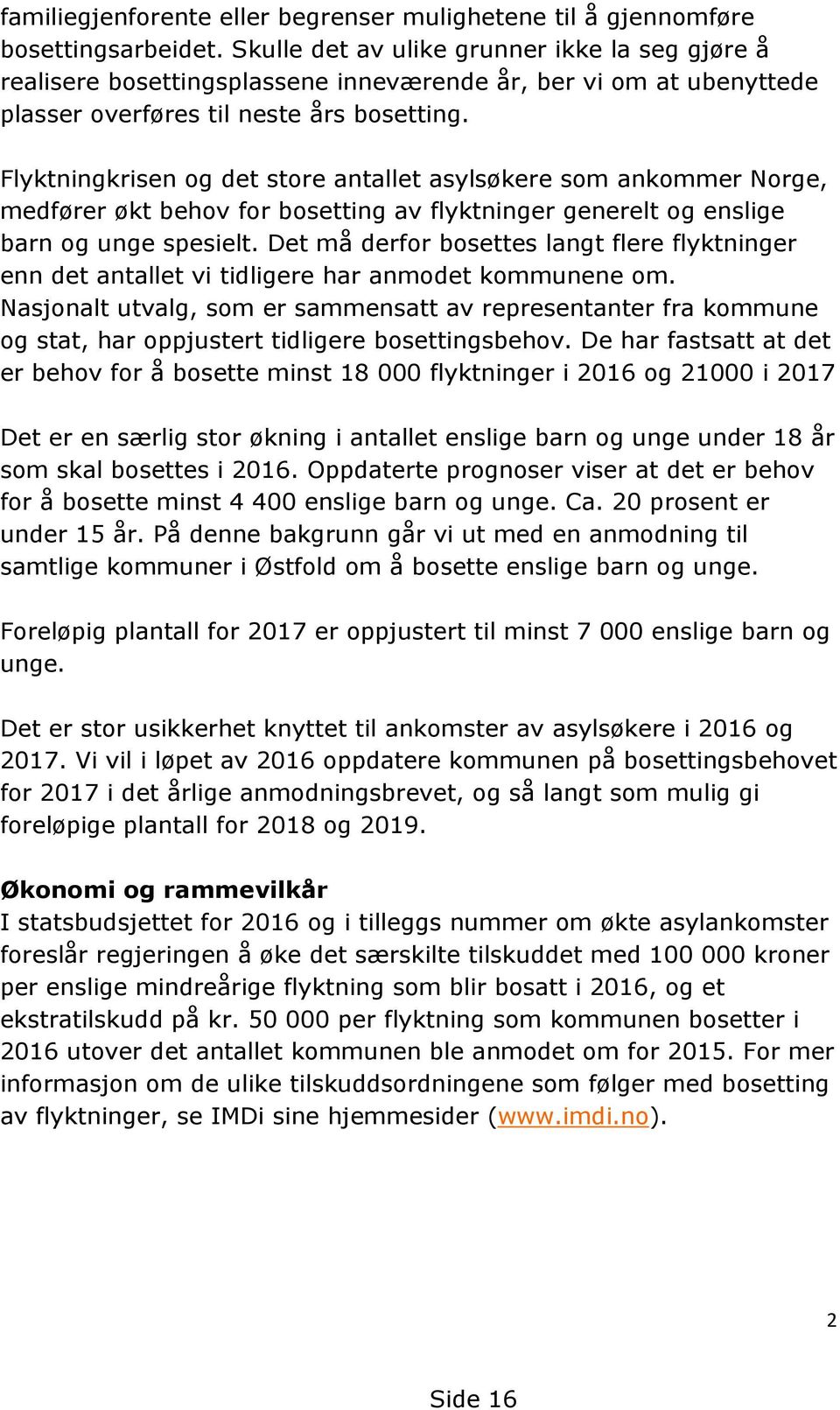 Flyktningkrisen og det store antallet asylsøkere som ankommer Norge, medfører økt behov for bosetting av flyktninger generelt og enslige barn og unge spesielt.