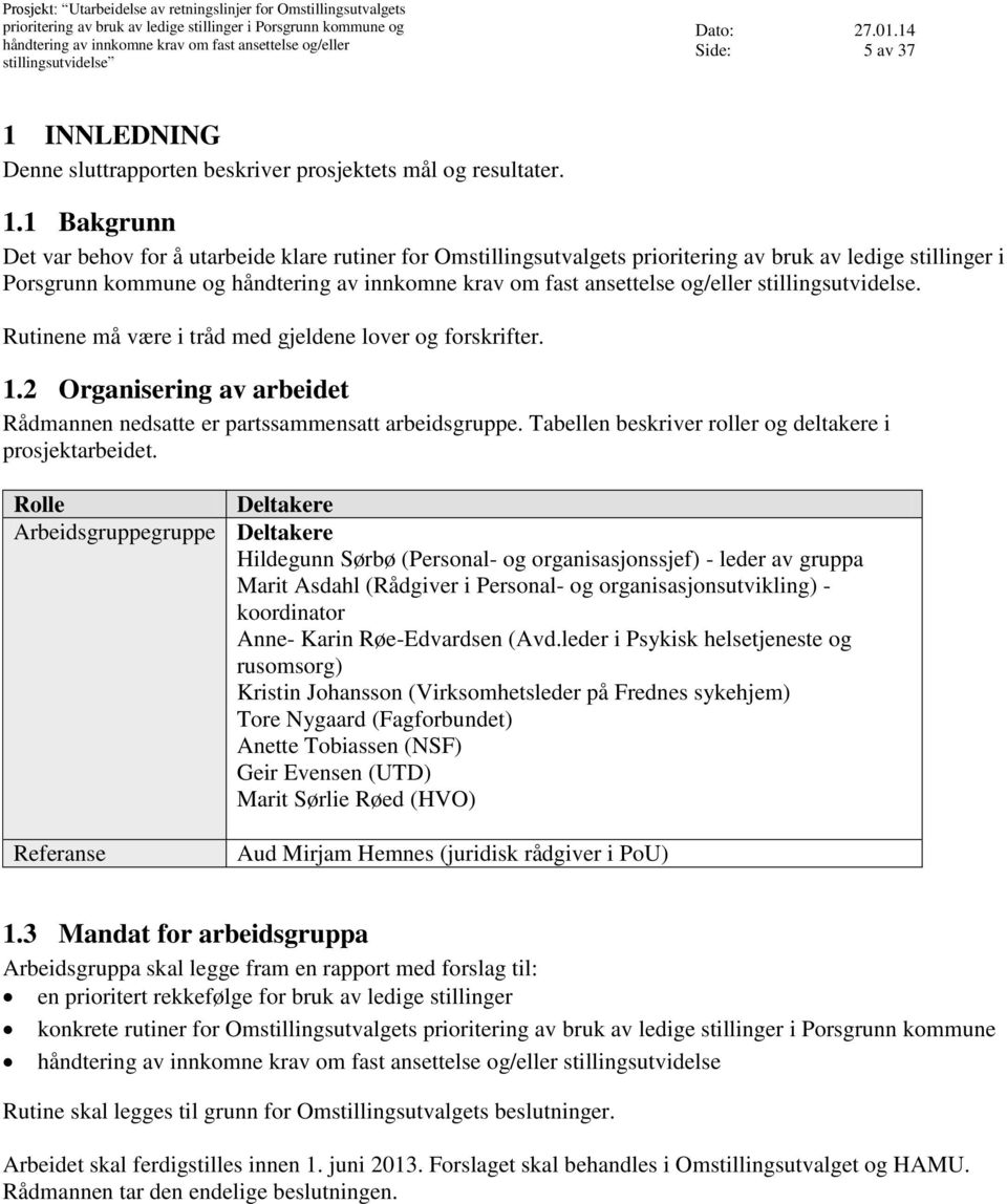 INNLEDNING Denne sluttrapporten beskriver prosjektets mål og resultater. 1.