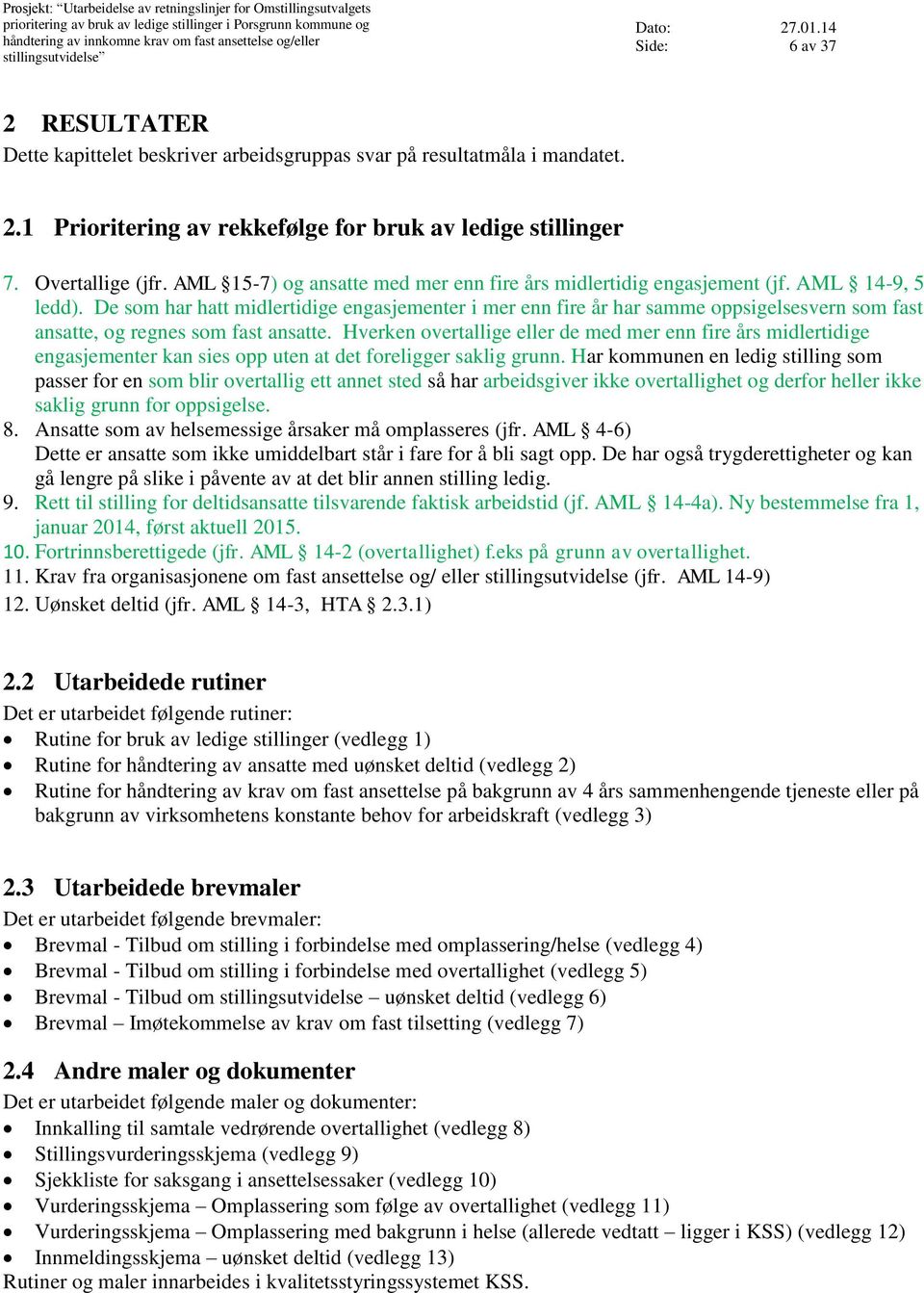 AML 15-7) og ansatte med mer enn fire års midlertidig engasjement (jf. AML 14-9, 5 ledd).