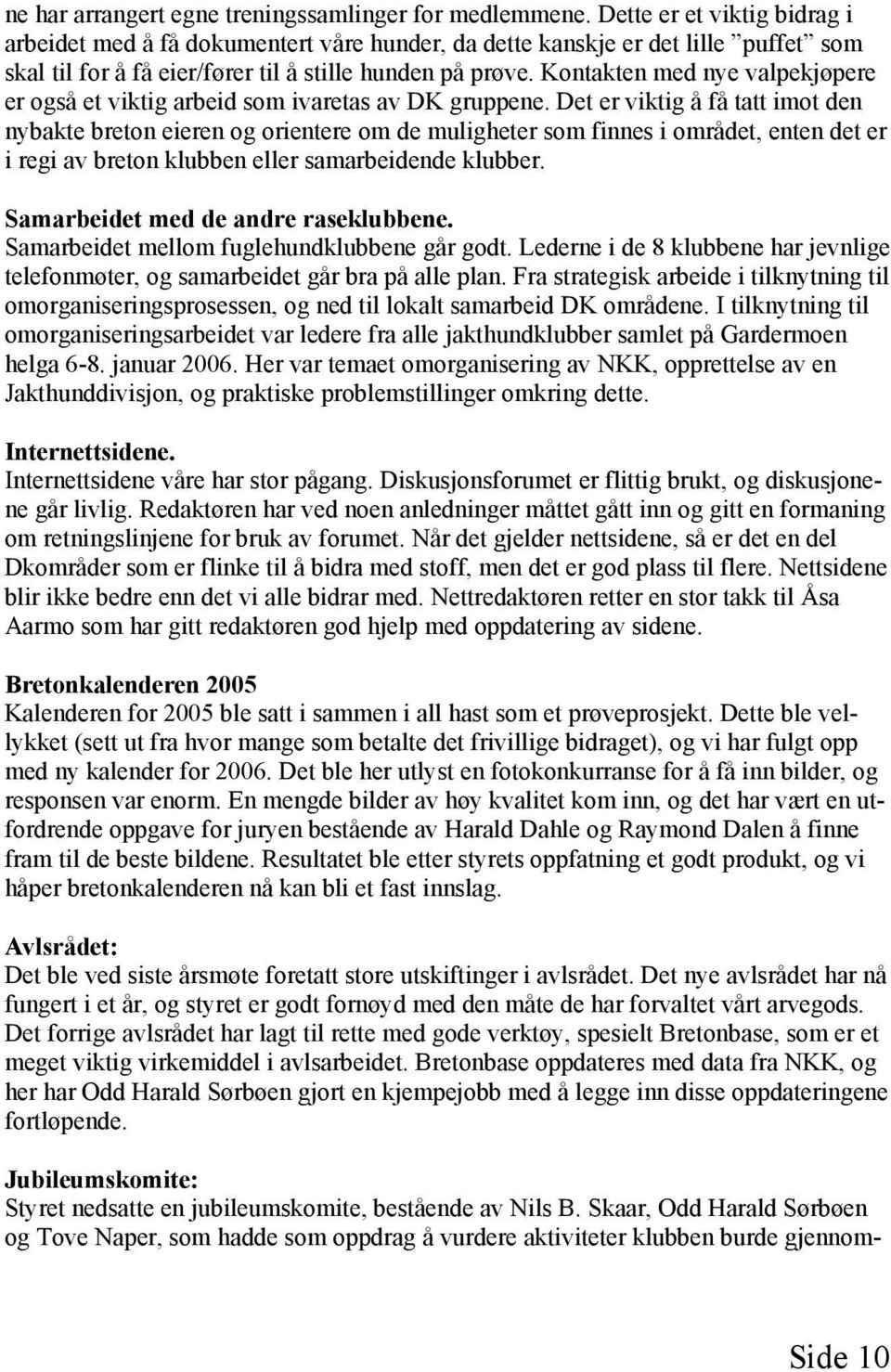 Kontakten med nye valpekjøpere er også et viktig arbeid som ivaretas av DK gruppene.