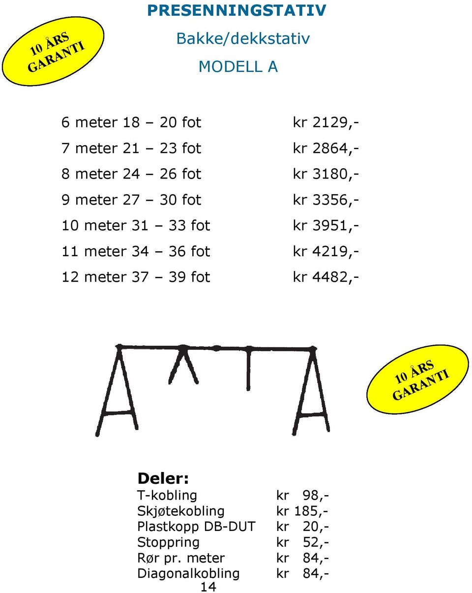 meter 34 36 fot kr 4219,- 12 meter 37 39 fot kr 4482,- 10 ÅRS GARANTI Deler: T-kobling kr 98,-