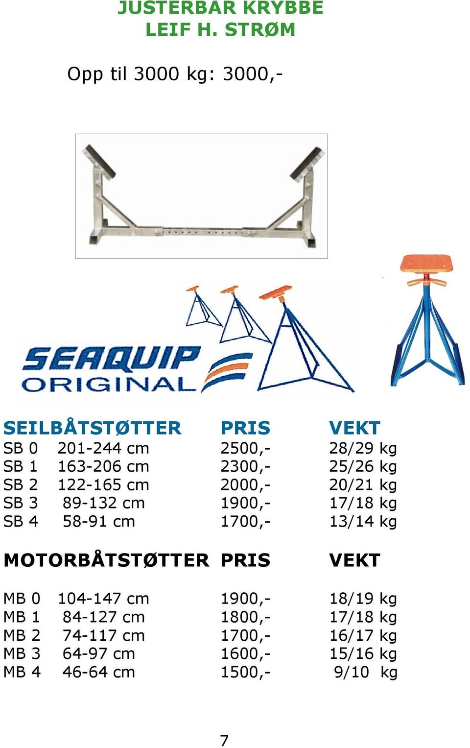 2300,- 25/26 kg SB 2 122-165 cm 2000,- 20/21 kg SB 3 89-132 cm 1900,- 17/18 kg SB 4 58-91 cm 1700,-