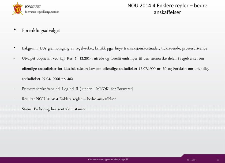 2014: utrede og foreslå endringer til den særnorske delen i regelverket om offentlige anskaffelser for klassisk sektor; Lov om offentlige anskaffelser 16.07.