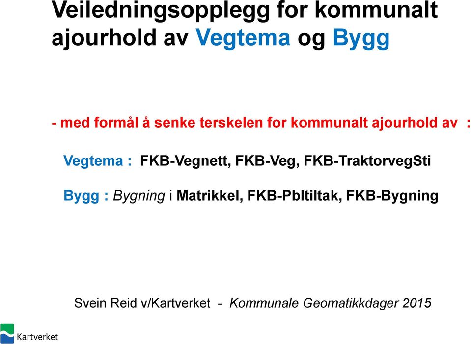 FKB-Vegnett, FKB-Veg, FKB-TraktorvegSti Bygg : Bygning i Matrikkel,