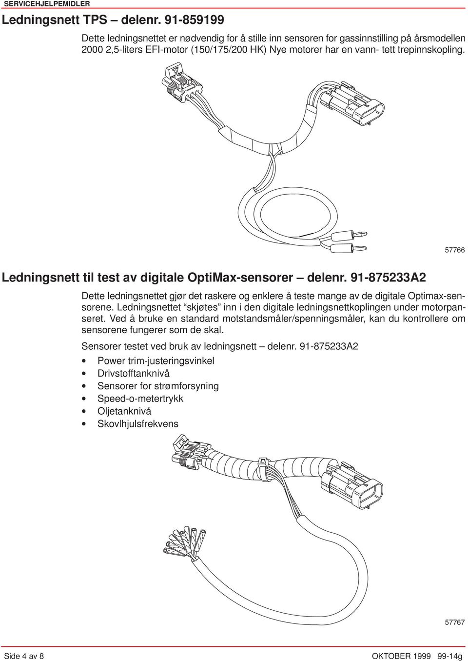 57766 Ledningsnett til test av digitale OptiMax-sensorer delenr. 91-875233A2 Dette ledningsnettet gjør det raskere og enklere å teste mange av de digitale Optimax-sensorene.