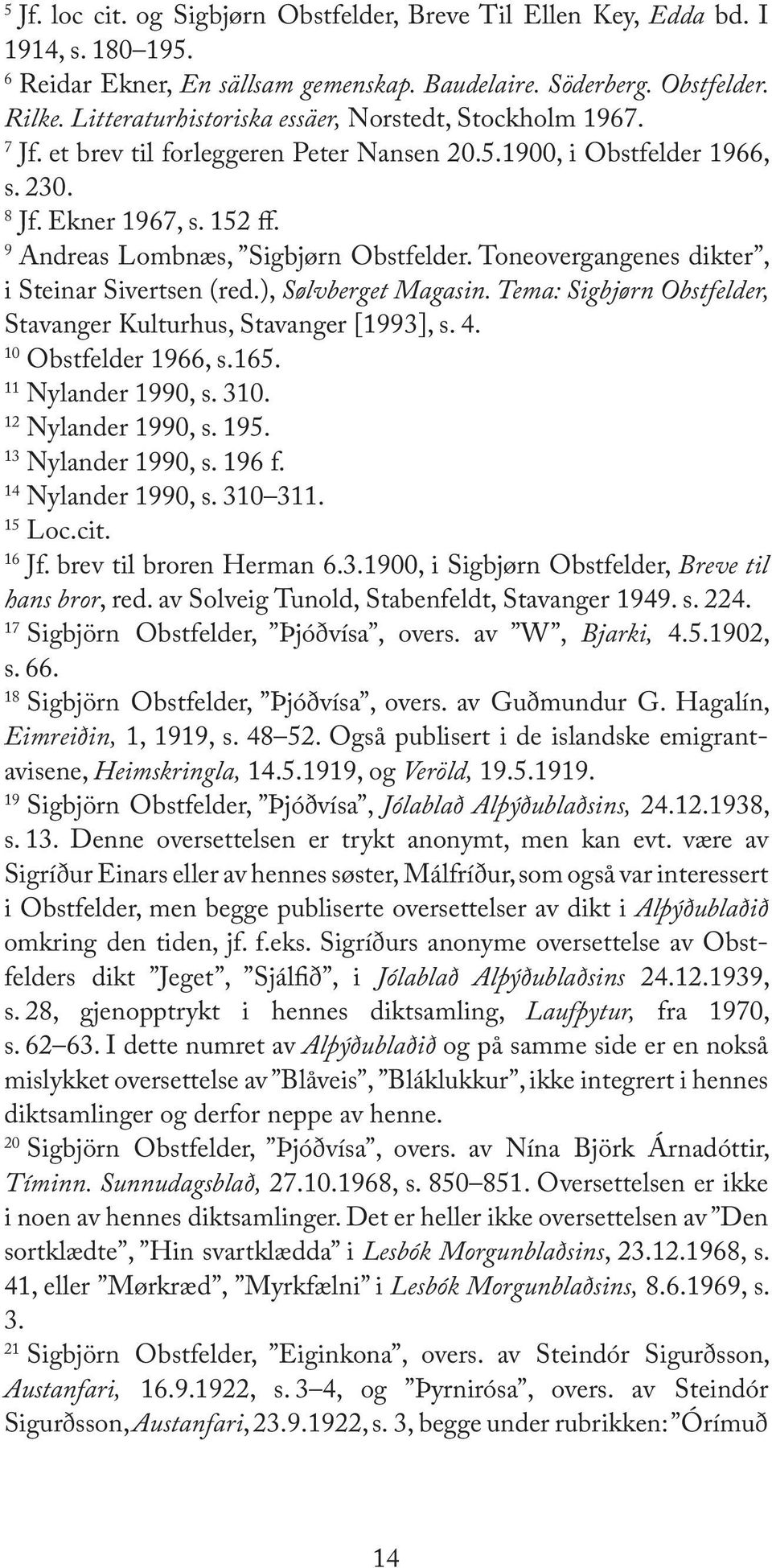 9 Andreas Lombnæs, Sigbjørn Obstfelder. Toneovergangenes dikter, i Steinar Sivertsen (red.), Sølvberget Magasin. Tema: Sigbjørn Obstfelder, Stavanger Kulturhus, Stavanger [1993], s. 4.