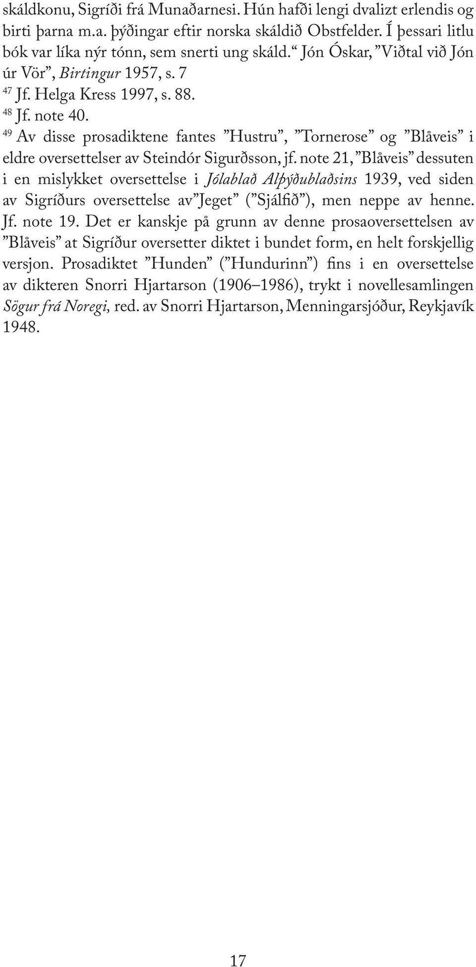 49 Av disse prosadiktene fantes Hustru, Tornerose og Blåveis i eldre oversettelser av Steindór Sigurðsson, jf.