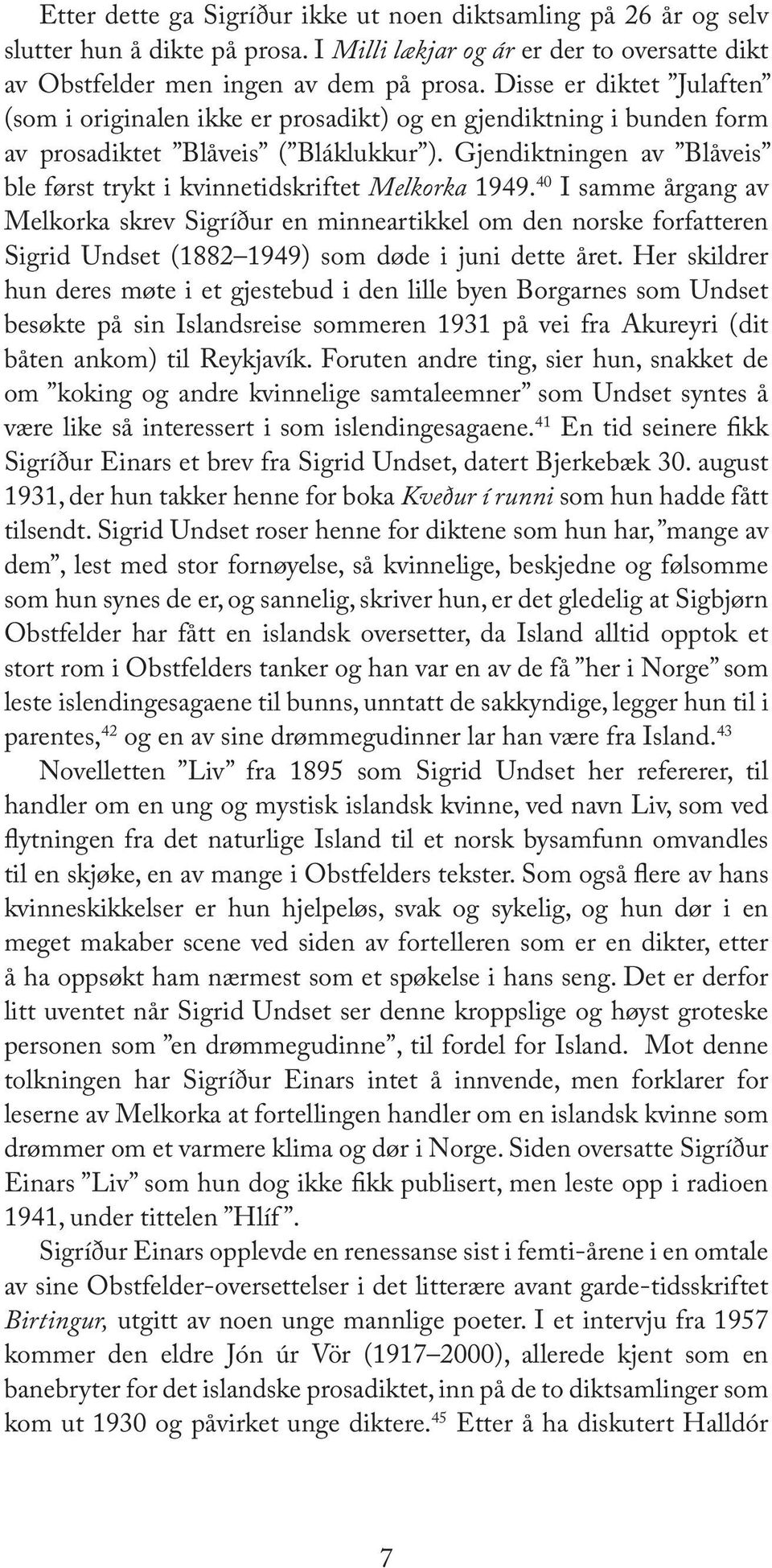 Gjendiktningen av Blåveis ble først trykt i kvinnetidskriftet Melkorka 1949.