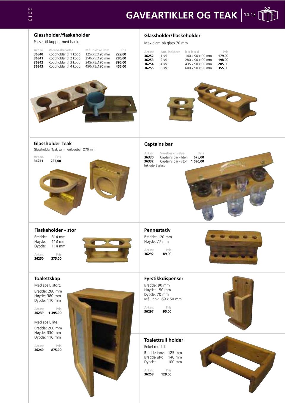 kopp 345x75x120 mm 395,00 36343 Koppholder til 4 kopp 450x75x120 mm 455,00 Ant.