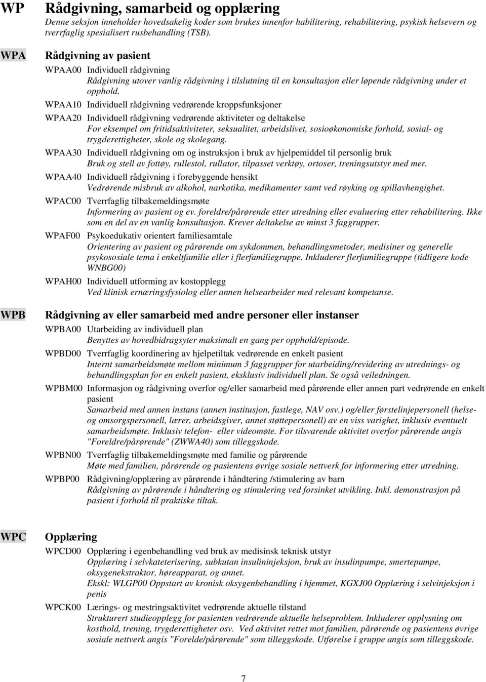 WPAA10 Individuell rådgivning vedrørende kroppsfunksjoner WPAA20 Individuell rådgivning vedrørende aktiviteter og deltakelse For eksempel om fritidsaktiviteter, seksualitet, arbeidslivet,