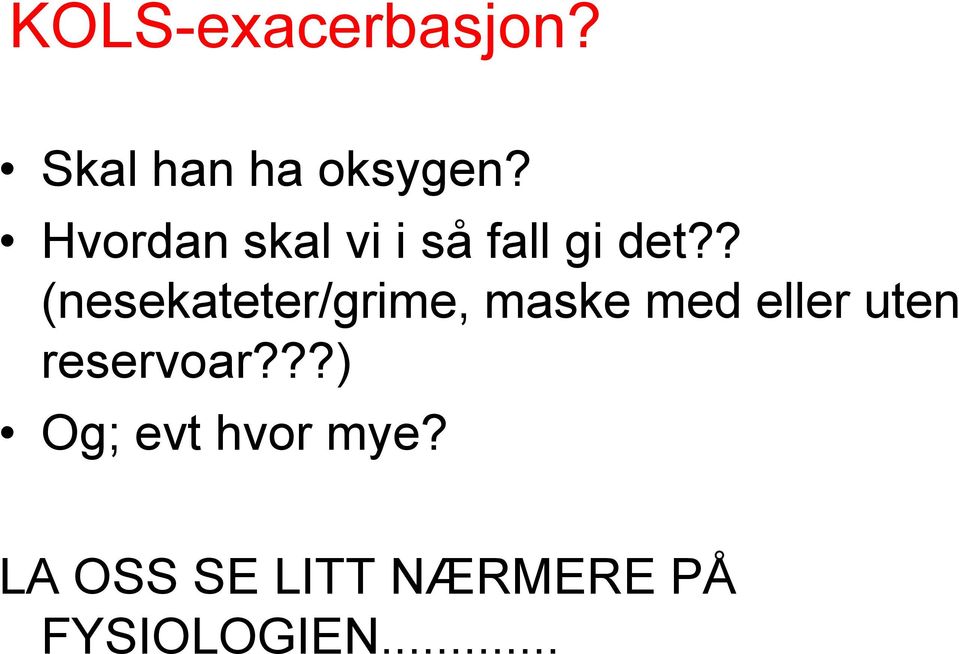 ? (nesekateter/grime, maske med eller uten