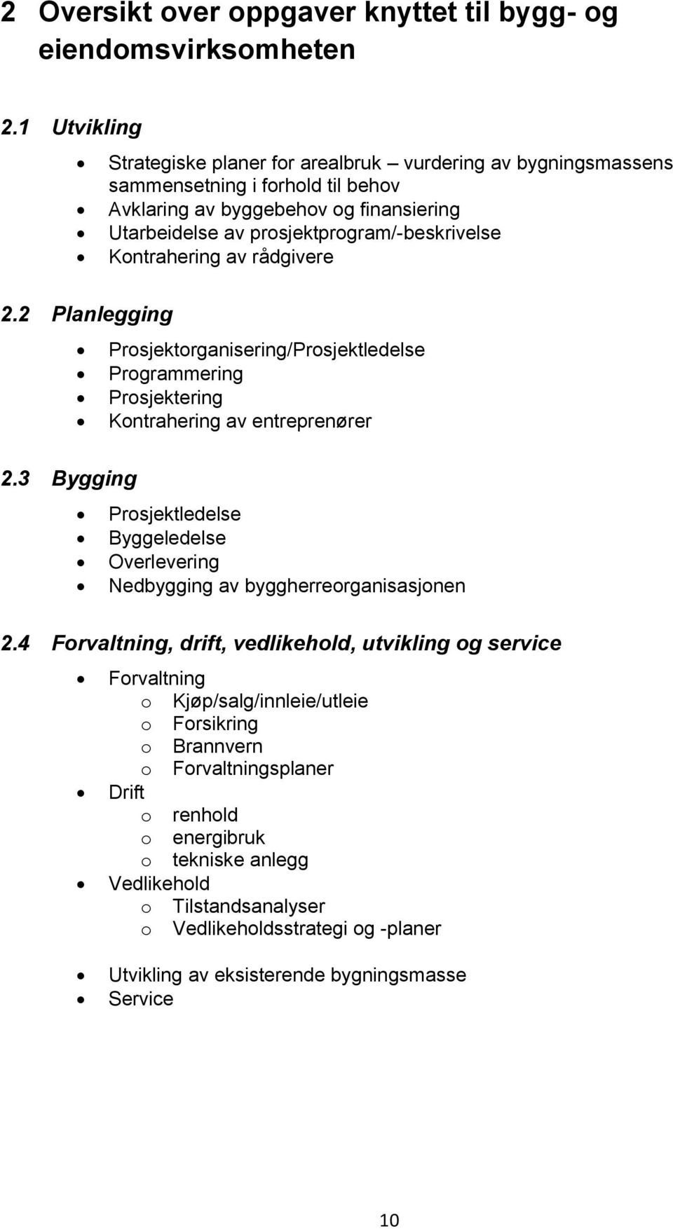 Kontrahering av rådgivere 2.2 Planlegging Prosjektorganisering/Prosjektledelse Programmering Prosjektering Kontrahering av entreprenører 2.