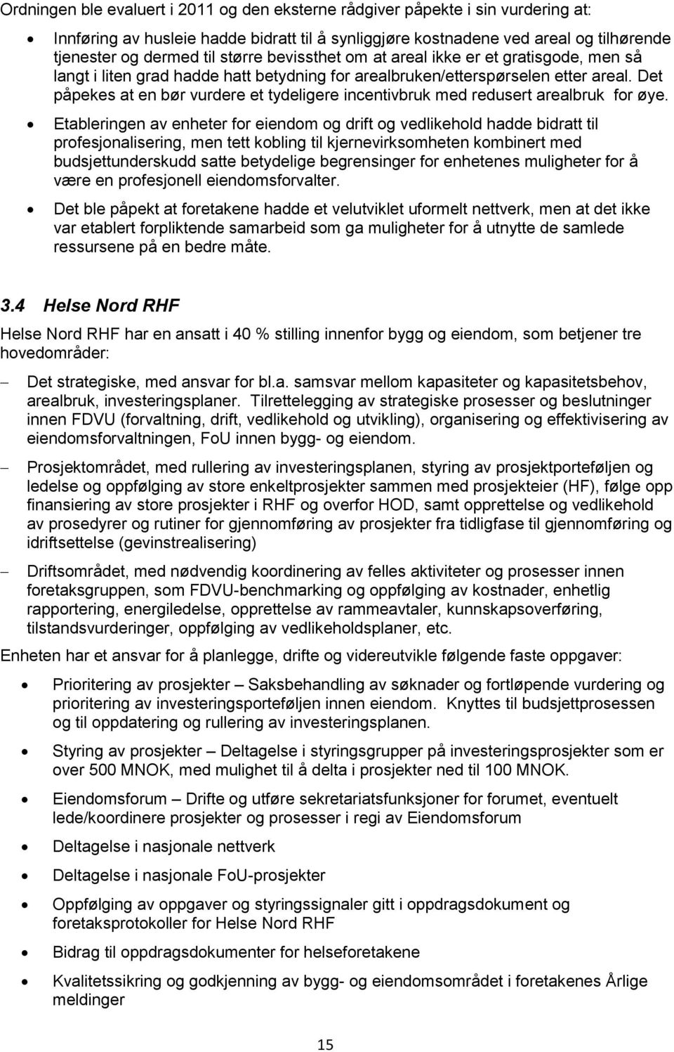 Det påpekes at en bør vurdere et tydeligere incentivbruk med redusert arealbruk for øye.