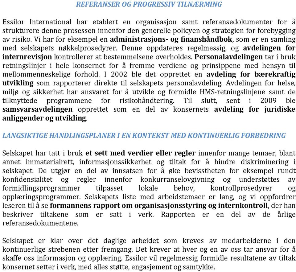 Denne oppdateres regelmessig, og avdelingen for internrevisjon kontrollerer at bestemmelsene overholdes.