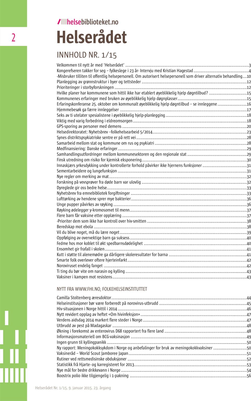 ..12 Hvilke planer har kommunene som hittil ikke har etablert øyeblikkelig hjelp døgntilbud?...15 Kommunenes erfaringer med bruken av øyeblikkelig hjelp døgnplasser...15 Erfaringskonferanse 25.