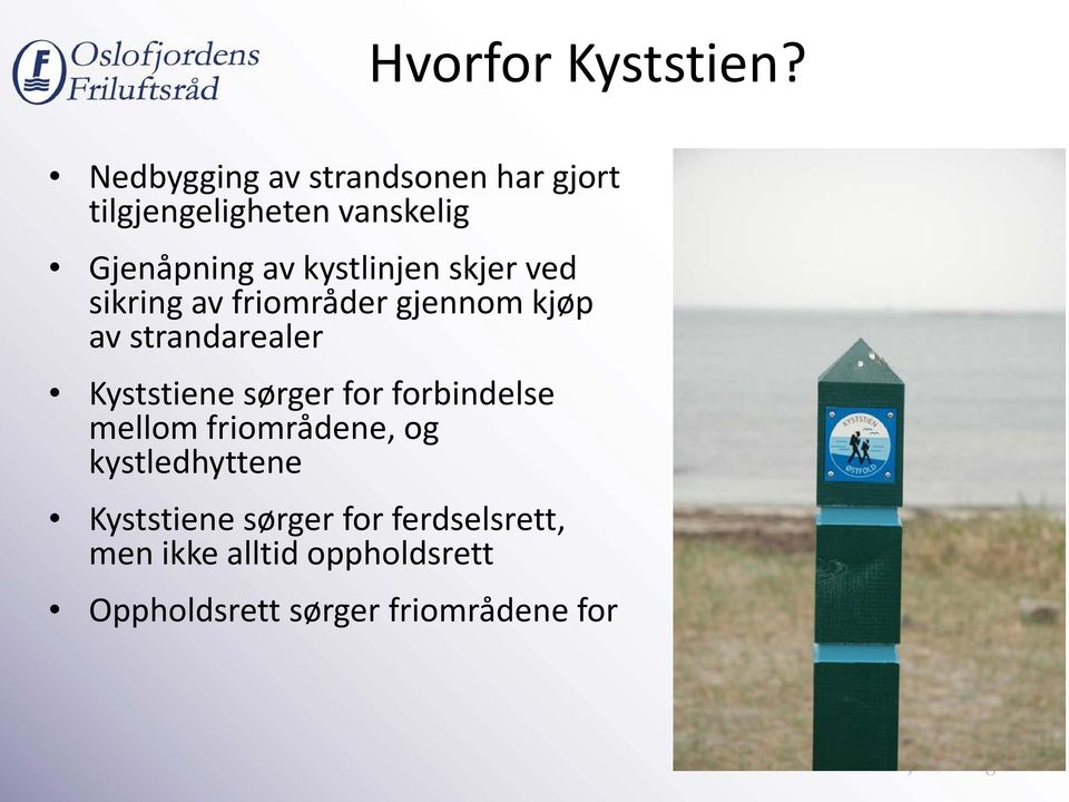 kystlinjen skjer ved sikring av friområder gjennom kjøp av strandarealer Kyststiene