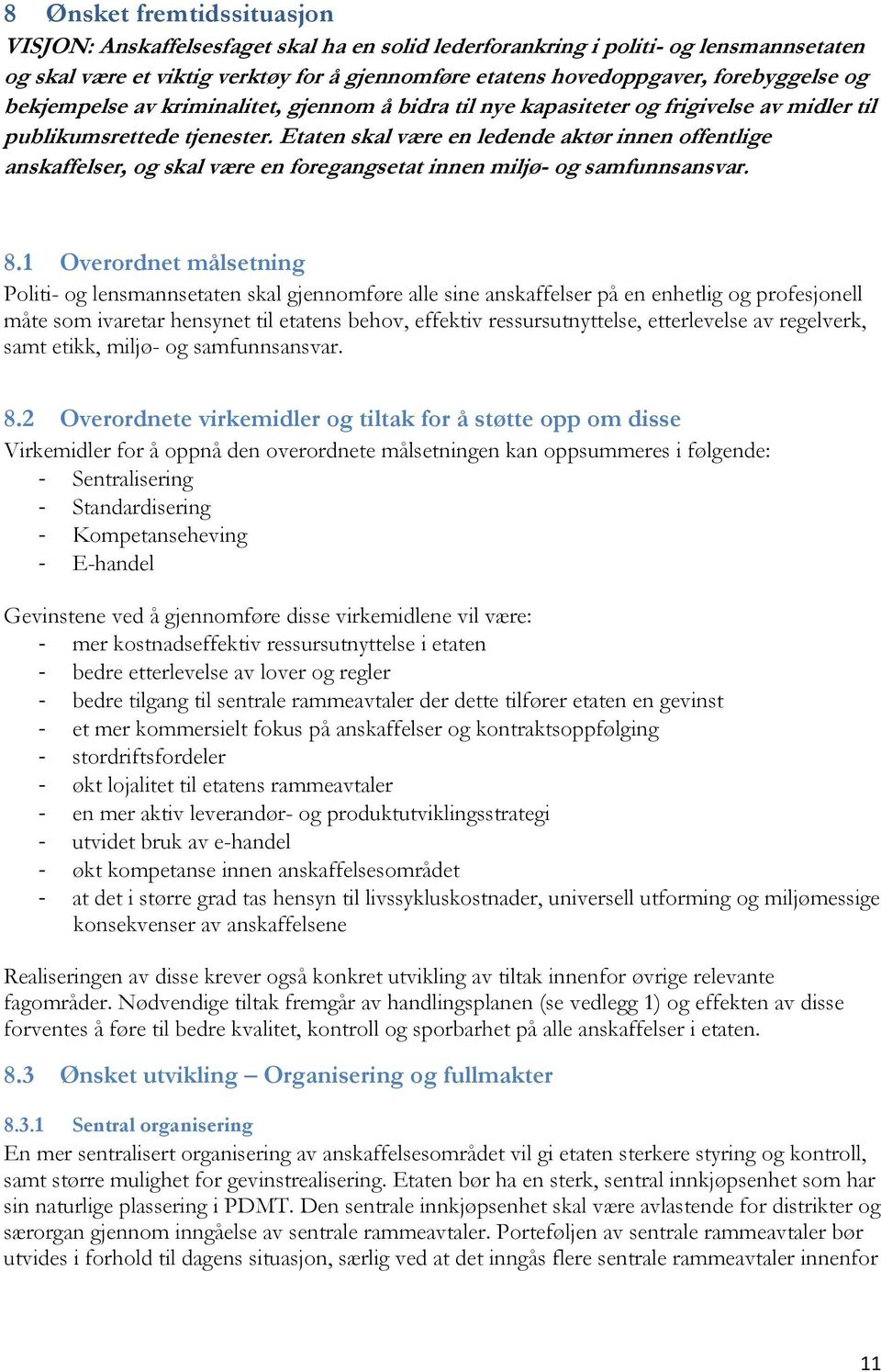 Etaten skal være en ledende aktør innen offentlige anskaffelser, og skal være en foregangsetat innen miljø- og samfunnsansvar. 8.