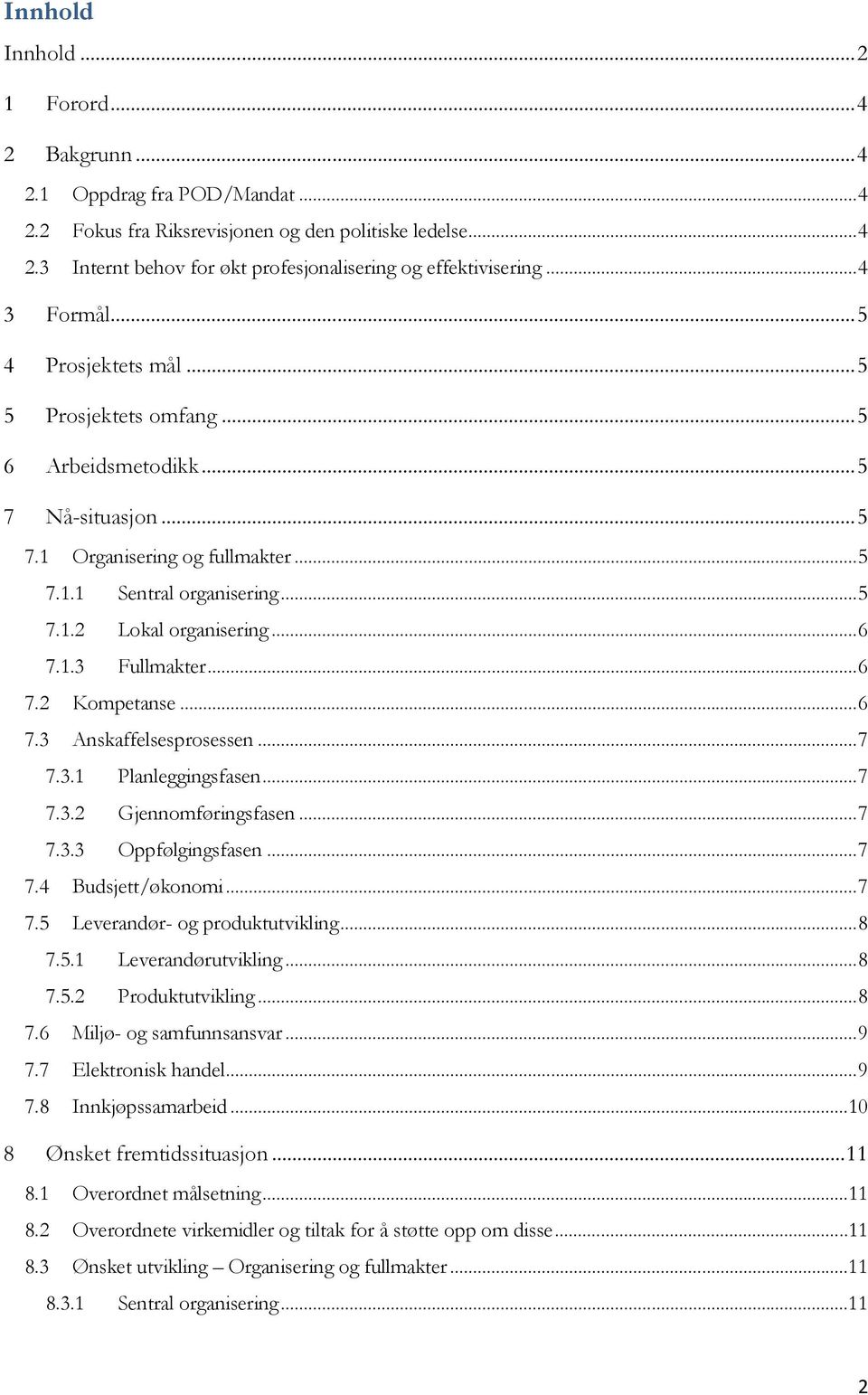 1.3 Fullmakter...6 7.2 Kompetanse...6 7.3 Anskaffelsesprosessen...7 7.3.1 Planleggingsfasen...7 7.3.2 Gjennomføringsfasen...7 7.3.3 Oppfølgingsfasen...7 7.4 Budsjett/økonomi...7 7.5 Leverandør- og produktutvikling.