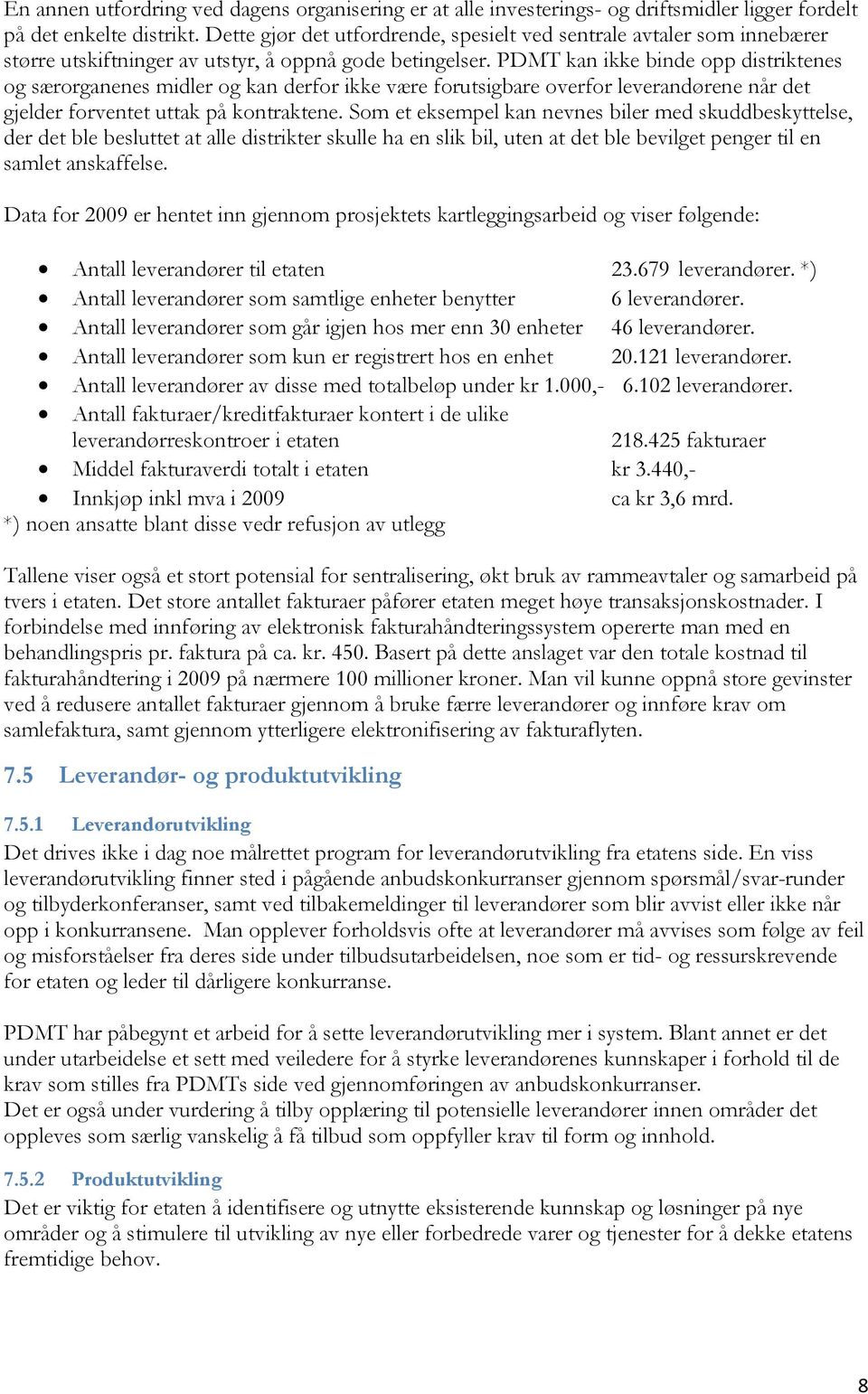 PDMT kan ikke binde opp distriktenes og særorganenes midler og kan derfor ikke være forutsigbare overfor leverandørene når det gjelder forventet uttak på kontraktene.