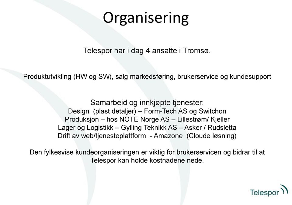 (plast detaljer) Form-Tech AS og Switchon Produksjon hos NOTE Norge AS Lillestrøm/ Kjeller Lager og Logistikk Gylling