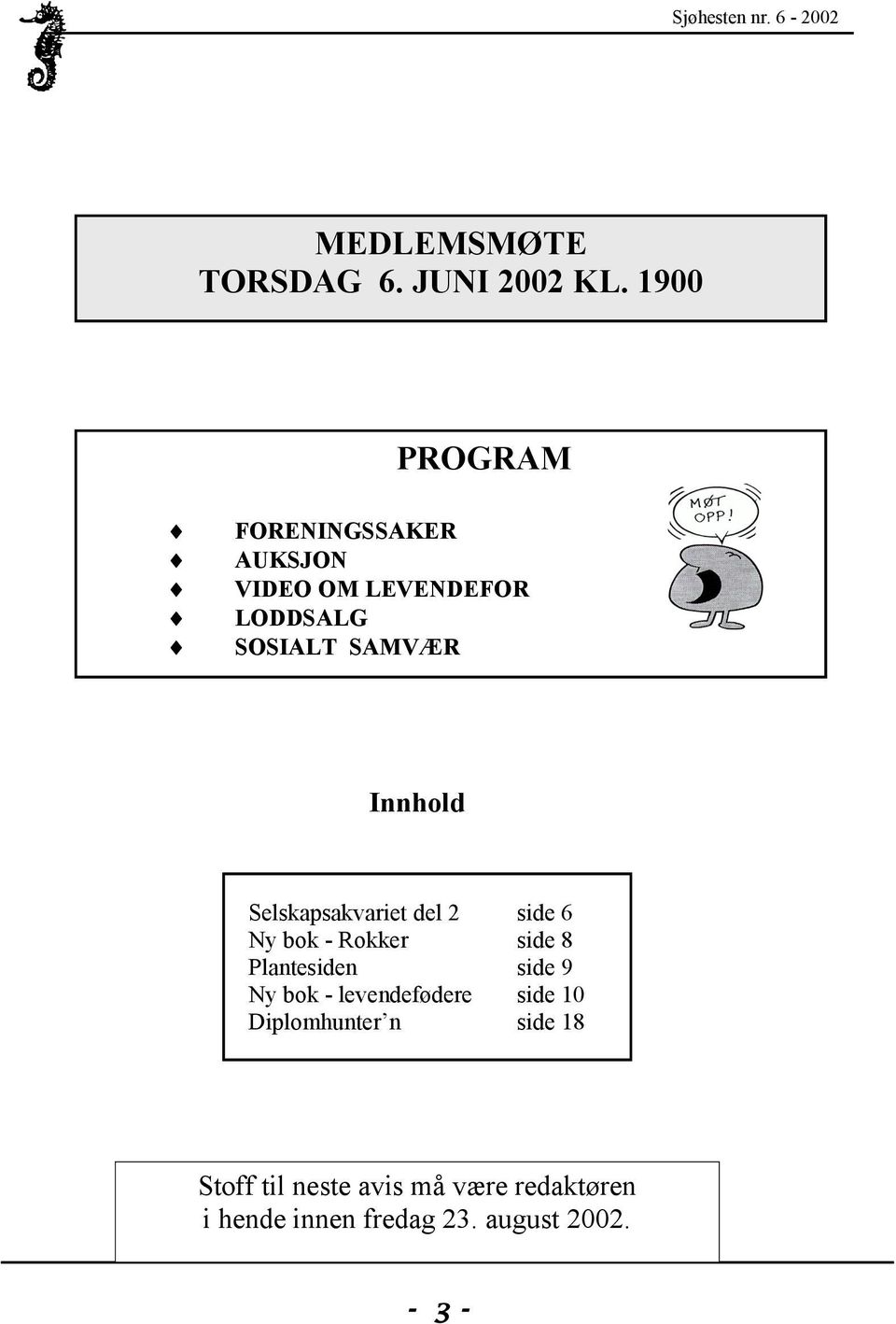 Innhold Selskapsakvariet del 2 side 6 Ny bok - Rokker side 8 Plantesiden side 9 Ny