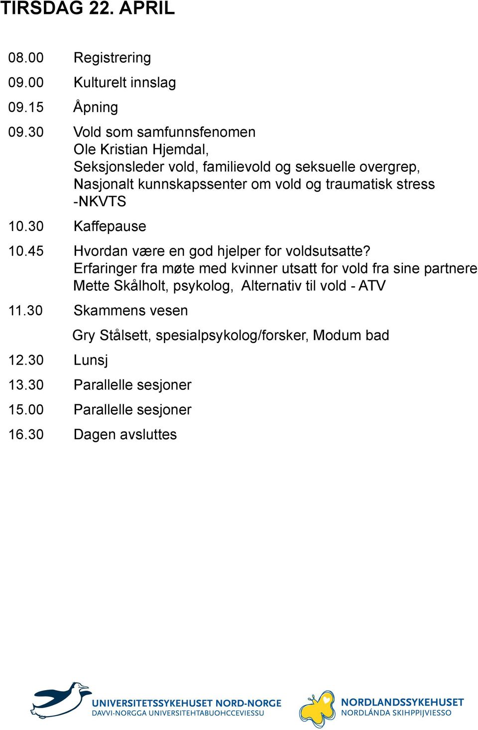 traumatisk stress -NKVTS 10.30 Kaffepause 10.45 Hvordan være en god hjelper for voldsutsatte?