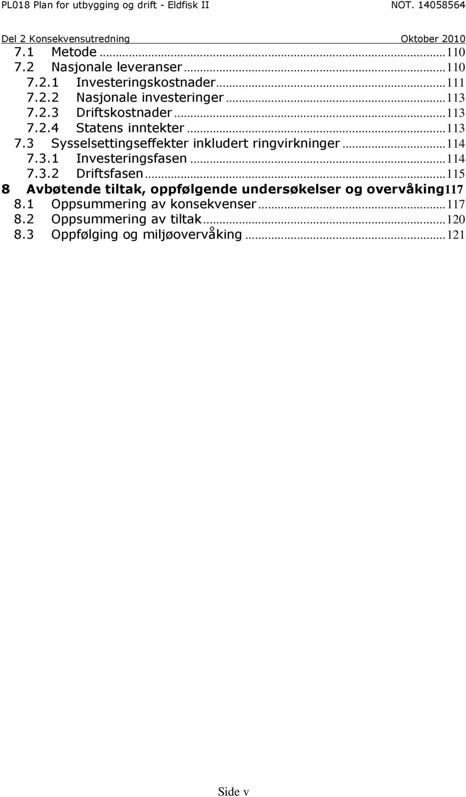 ..114 7.3.2 Driftsfasen...115 8 Avbøtende tiltak, oppfølgende undersøkelser og overvåking117 8.