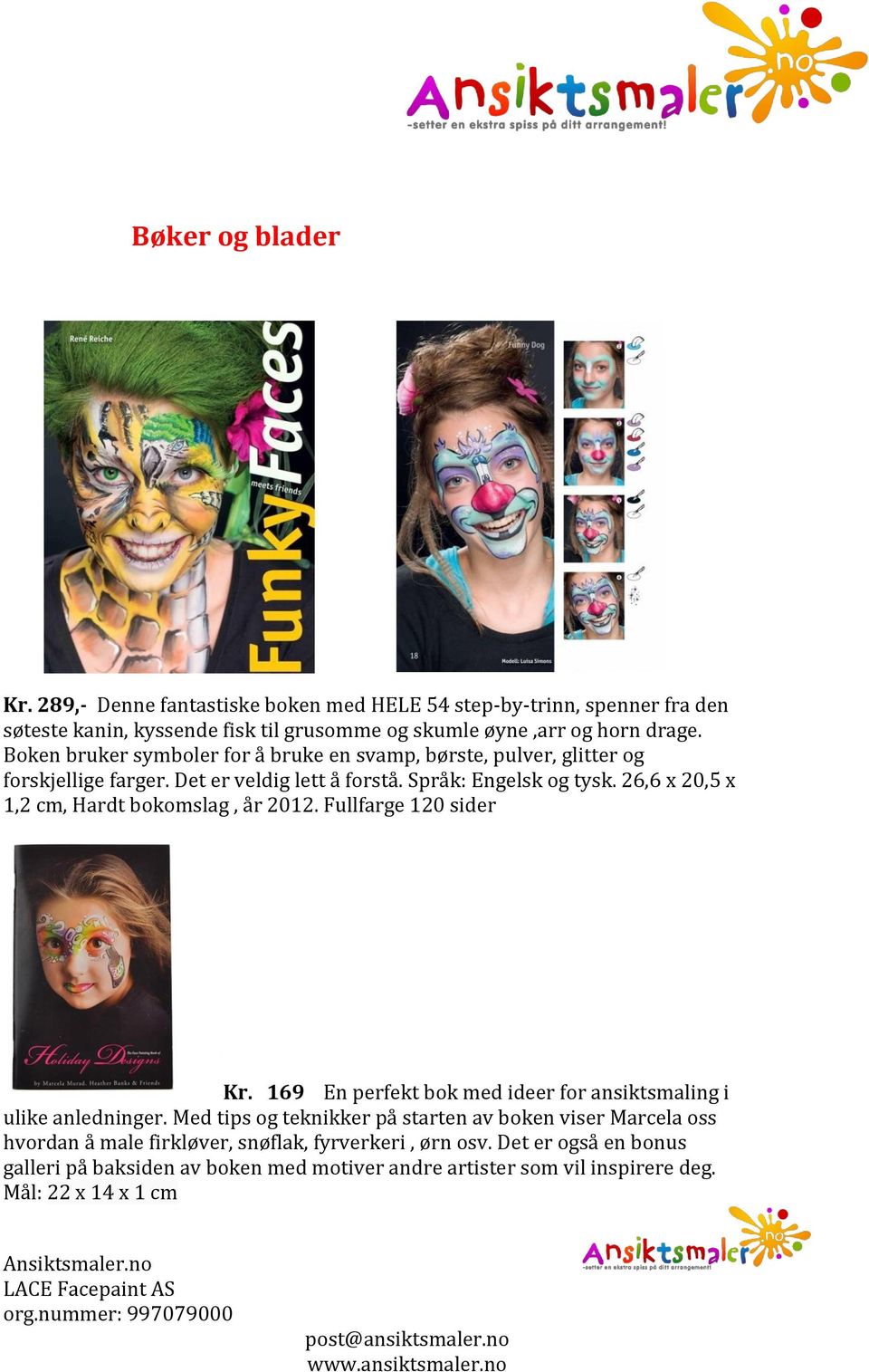 26,6 x 20,5 x 1,2 cm, Hardt bokomslag, år 2012. Fullfarge 120 sider Kr. 169 En perfekt bok med ideer for ansiktsmaling i ulike anledninger.