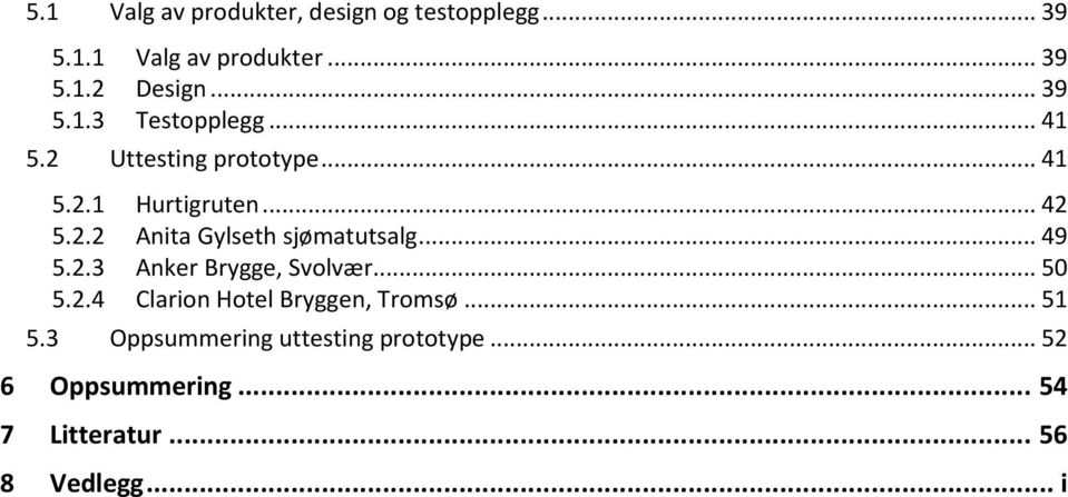 .. 49 5.2.3 Anker Brygge, Svolvær... 50 5.2.4 Clarion Hotel Bryggen, Tromsø... 51 5.